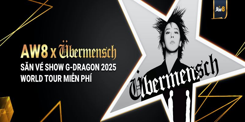 Phát sốt với sự kiện săn vé G-Dragon tại AW8